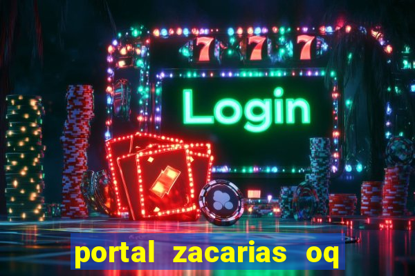 portal zacarias oq q e para falar